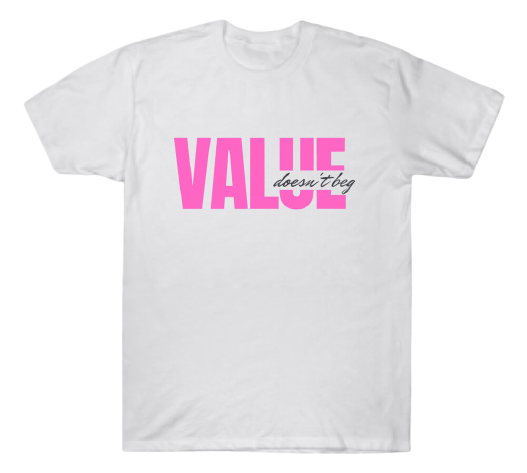 “Value Doesn’t Beg” T-shirt